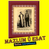 Selim Çürükkaya - Mazlum û Esat
