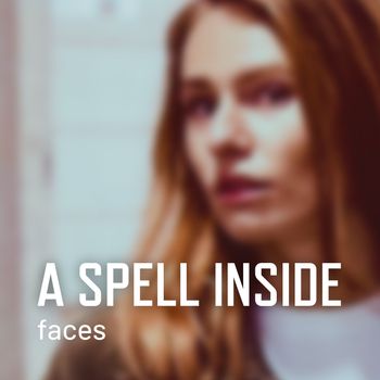 A Spell Inside - Faces