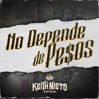 Keith Nieto - No Depende De Pesos
