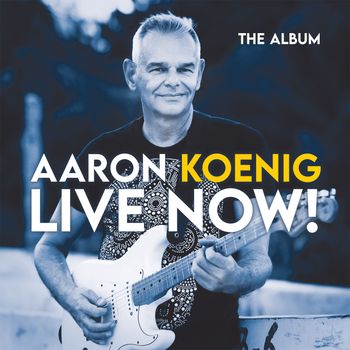 Aaron Koenig - Live Now!