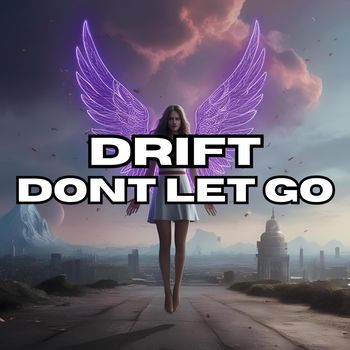 DRIFT - DON'T LET GO
