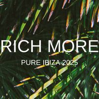 RICH MORE - Pure Ibiza 2025