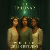 Trilunar - Where The Green Returns