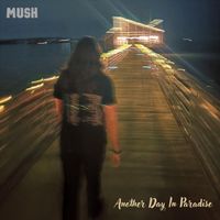 MUSH - Another Day In Paradise (Explicit)