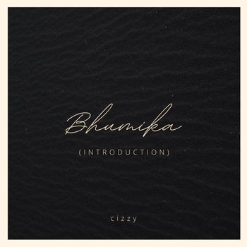 Cizzy - Bhumika (Introduction)