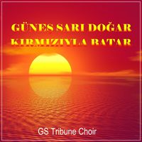 GS Tribune Choir - Güneş Sarı Doğar Kırmızıyla Batar
