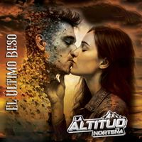 La Altitud Norteña - El Último Beso