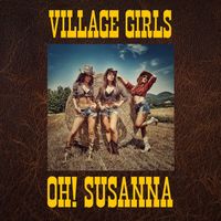 Village Girls - Oh! Susanna