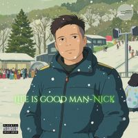 Nick - Life Is Good Man (Explicit)