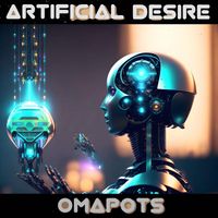 Omapots - Artificial Desire (Explicit)