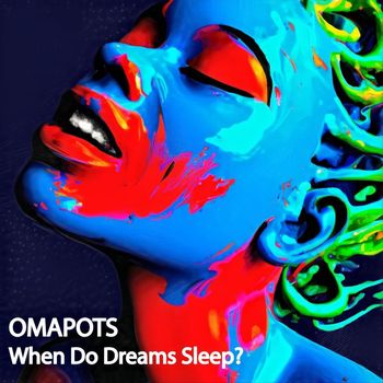 Omapots - When Do Dreams Sleep?