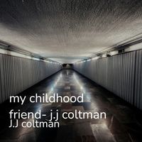 J.J coltman - My Childhood Friend