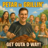 Grilluminati - Petar is Grillin’ – GET OUT OF THE WAY!