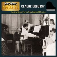 Claude Debussy - Debussy: Instructions for a Mechanical Device (2024 Remaster)