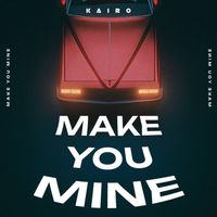 KAIRO - Make You Mine