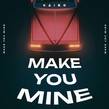 KAIRO - Make You Mine