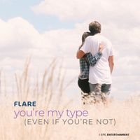 Flare - You're My Type (Even If You're Not)
