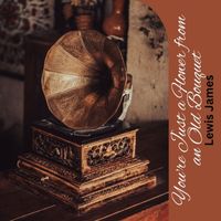 Lewis James - You're Just a Flower From an Old Bouquet