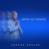 Joshua Kesler - Above All Powers