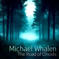 Michael Whalen - The Road of Ghosts