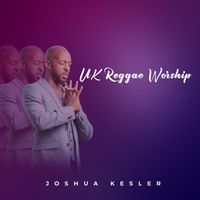 Joshua Kesler - Uk Reggae Worship