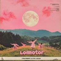 Lomotor - Strawberry Super Moon