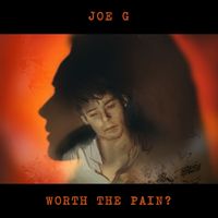 Joe G - Worth The Pain?