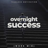 Fearless Motivation - Overnight Sucess (Work Win)