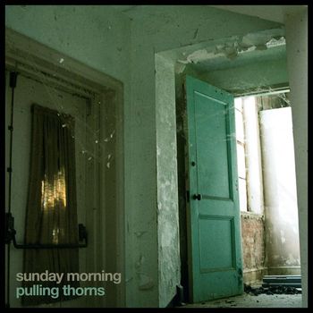 Sunday Morning - Pulling Thorns