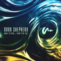 good shepherd - What Is Real / Here For You
