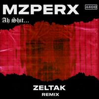 Mzperx - Ah Shit (Zeltak remix) (Explicit)