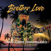 Brother Love - Taku Tiare Hinangaro