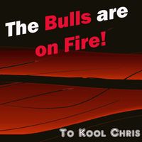 To Kool Chris - The Bulls Are On Fire!