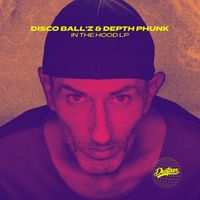 Disco Ball'z & Depth Phunk - In The Hood LP