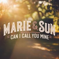 Marie & Sun - Can I Call You Mine