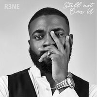 R3NE - STILL NOT OVER U (Explicit)