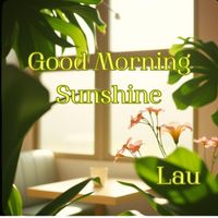 Lau - Good morning Sunshine