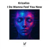 Krizaliss - I Do Wanna Feel You Now