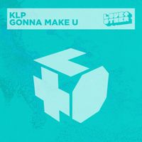 KLP - Gonna Make U