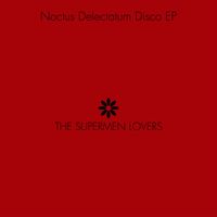 The Supermen Lovers - Noctus Delectatum Disco