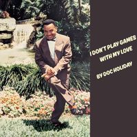 Doc Holiday - I Don't Play Games with My Love
