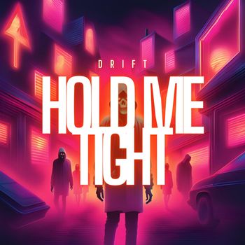 DRIFT - HOLD ME TIGHT