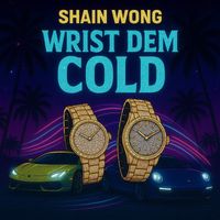 Shain Wong - Wrist Dem Cold