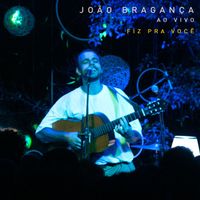 João Bragança - Fiz Pra Você (Ao Vivo)