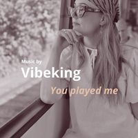 Vibeking - You played me