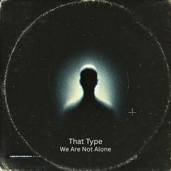 That Type - We Are Not Alone