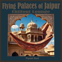 Piyush Soni - Flying Palaces of Jaipur (Chillout Lounge)