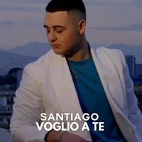 Santiago - VOGLIO A TE