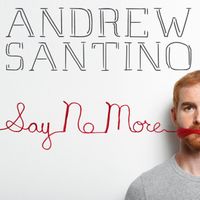 Andrew Santino - Say No More (Explicit)