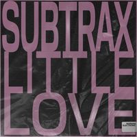 Subtrax - Little Love